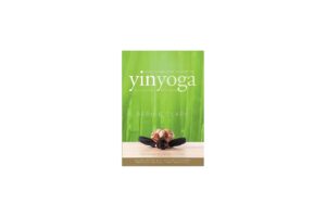 The Complete Guide to Yin Yoga: The Philosophy and Practice of Yin Yoga - Bernie Clark